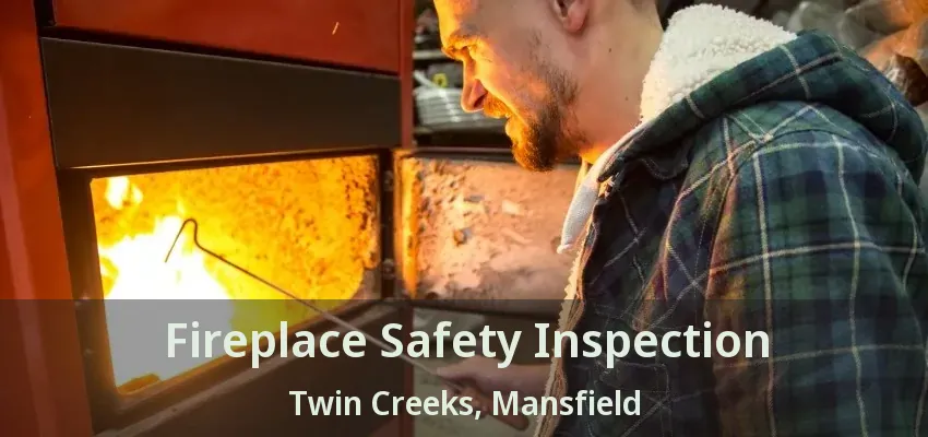Fireplace Safety Inspection Twin Creeks, Mansfield - TX