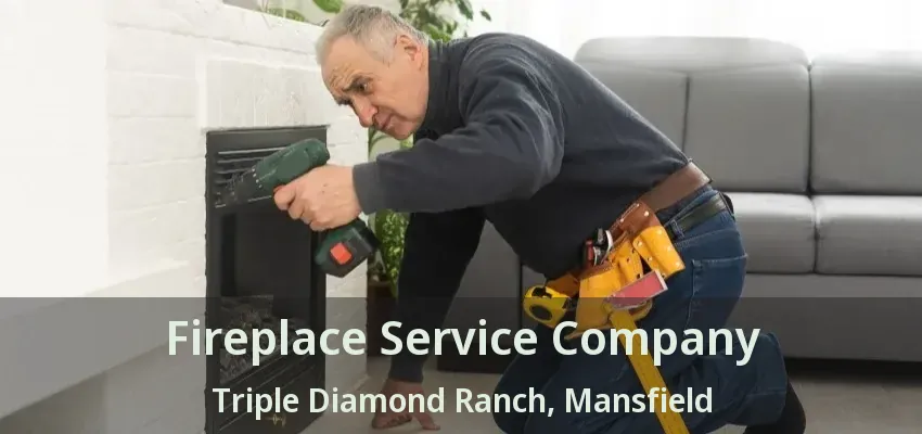 Fireplace Service Company Triple Diamond Ranch, Mansfield - TX