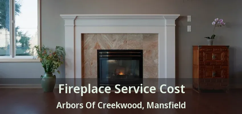 Fireplace Service Cost Arbors Of Creekwood, Mansfield - TX