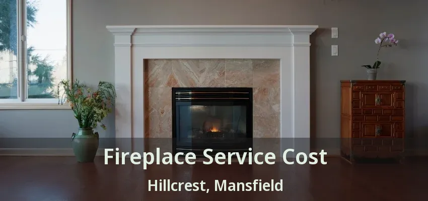 Fireplace Service Cost Hillcrest, Mansfield - TX