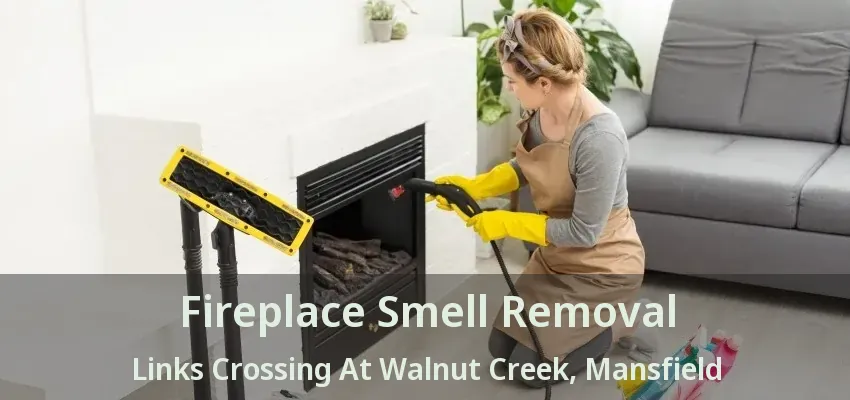 Fireplace Smell Removal Links Crossing At Walnut Creek, Mansfield - TX