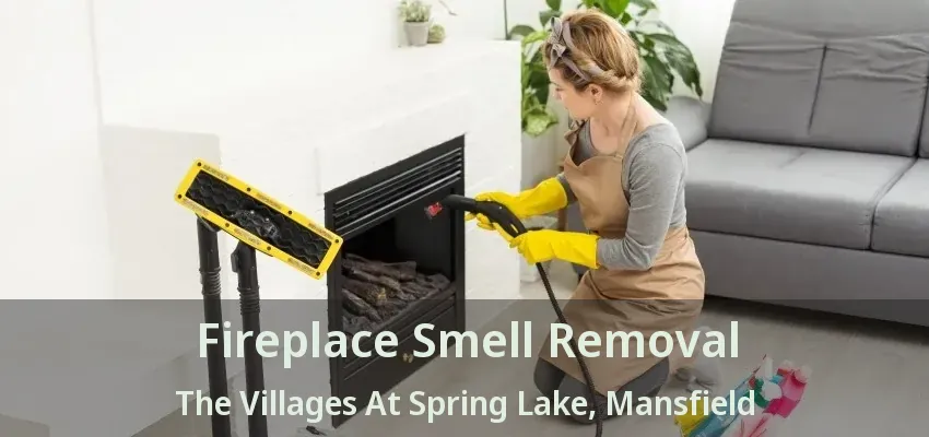 Fireplace Smell Removal The Villages At Spring Lake, Mansfield - TX
