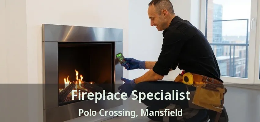 Fireplace Specialist Polo Crossing, Mansfield - TX