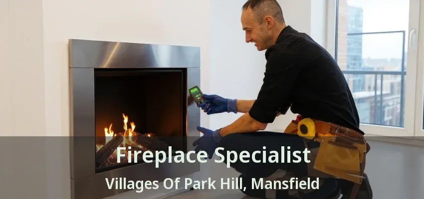 Fireplace Specialist Villages Of Park Hill, Mansfield - TX