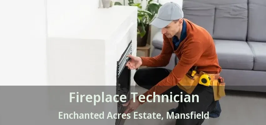 Fireplace Technician Enchanted Acres Estate, Mansfield - TX