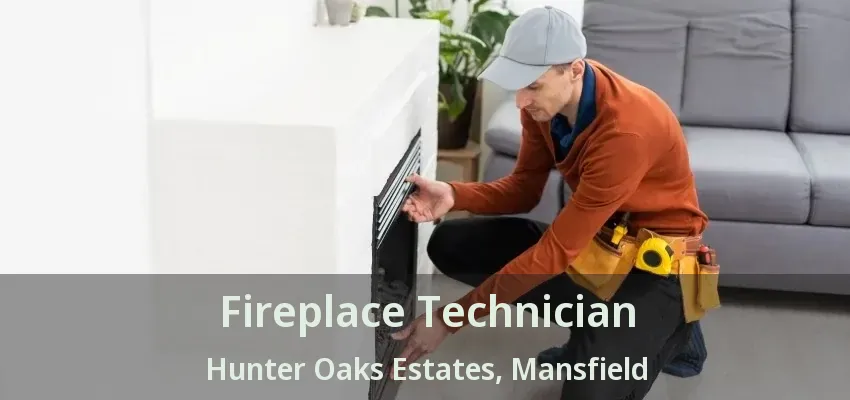Fireplace Technician Hunter Oaks Estates, Mansfield - TX