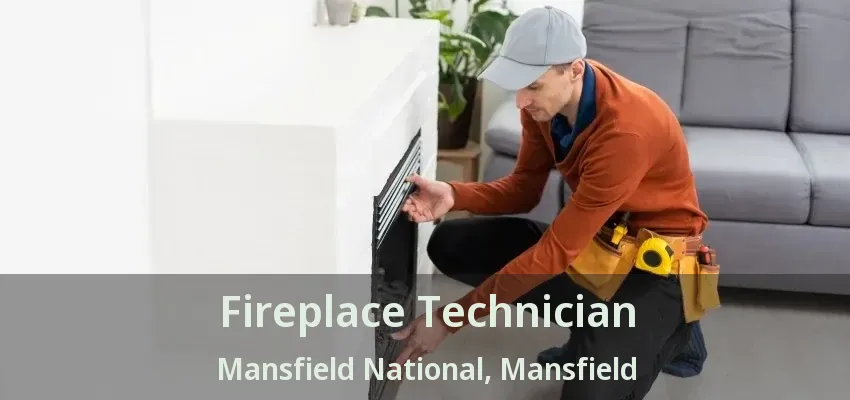 Fireplace Technician Mansfield National, Mansfield - TX