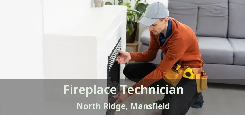 Fireplace Technician North Ridge, Mansfield - TX