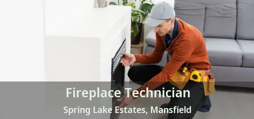 Fireplace Technician Spring Lake Estates, Mansfield - TX
