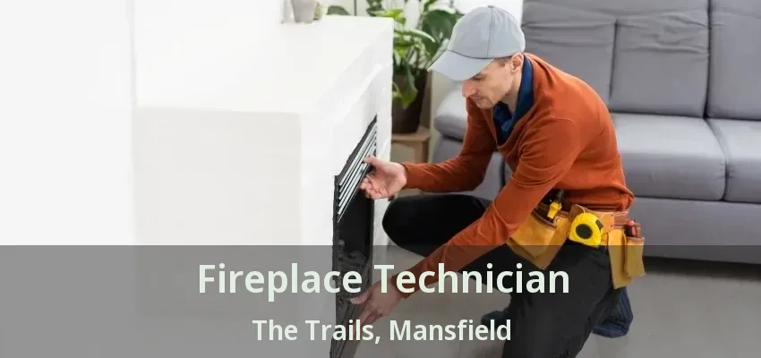 Fireplace Technician The Trails, Mansfield - TX