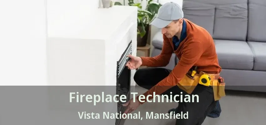 Fireplace Technician Vista National, Mansfield - TX