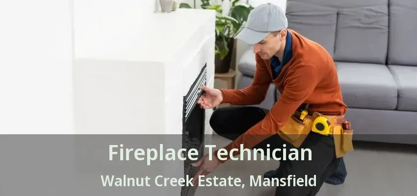 Fireplace Technician Walnut Creek Estate, Mansfield - TX