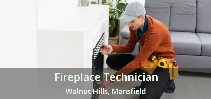 Fireplace Technician Walnut Hills, Mansfield - TX