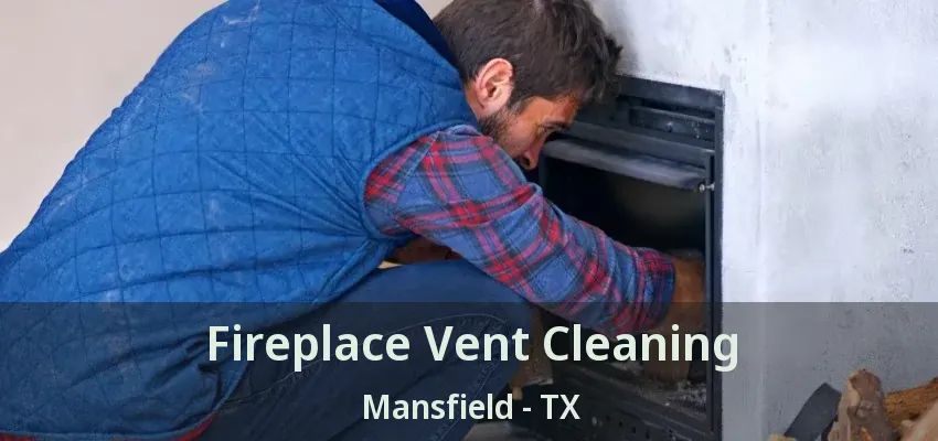 Fireplace Vent Cleaning Mansfield - TX