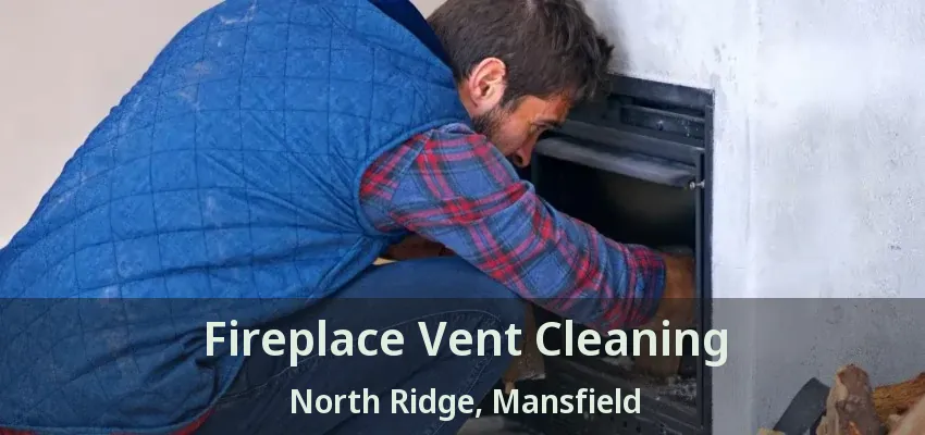 Fireplace Vent Cleaning North Ridge, Mansfield - TX