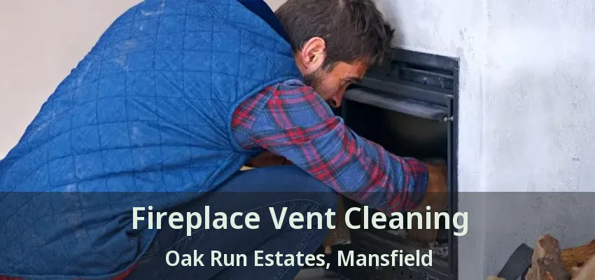 Fireplace Vent Cleaning Oak Run Estates, Mansfield - TX