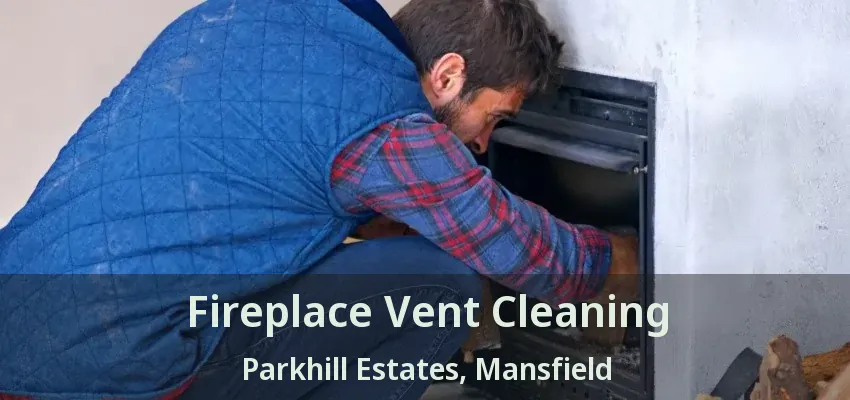 Fireplace Vent Cleaning Parkhill Estates, Mansfield - TX