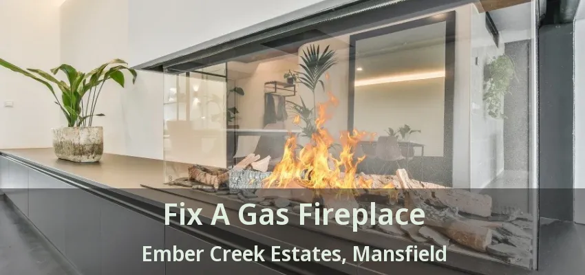 Fix A Gas Fireplace Ember Creek Estates, Mansfield - TX