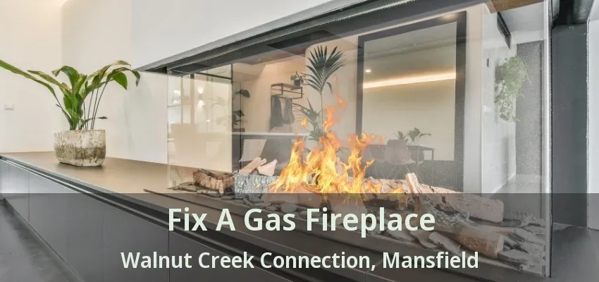 Fix A Gas Fireplace Walnut Creek Connection, Mansfield - TX