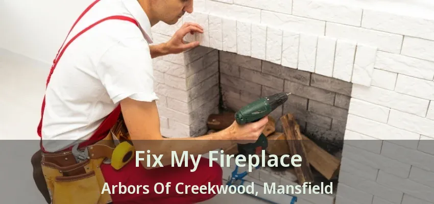 Fix My Fireplace Arbors Of Creekwood, Mansfield - TX