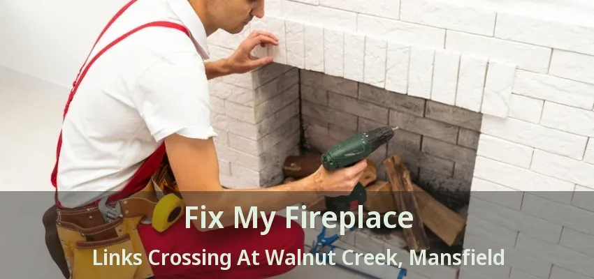 Fix My Fireplace Links Crossing At Walnut Creek, Mansfield - TX