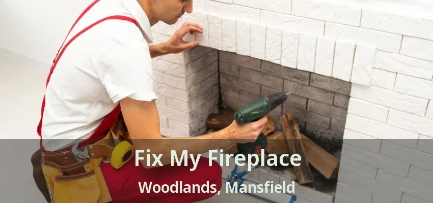 Fix My Fireplace Woodlands, Mansfield - TX