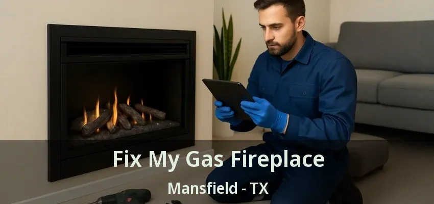 Fix My Gas Fireplace Mansfield - TX
