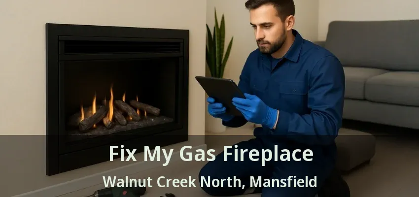Fix My Gas Fireplace Walnut Creek North, Mansfield - TX