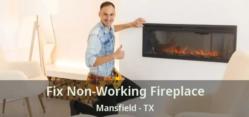 Fix Non-Working Fireplace Mansfield - TX