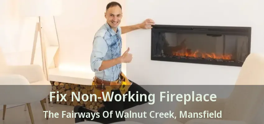 Fix Non-Working Fireplace The Fairways Of Walnut Creek, Mansfield - TX