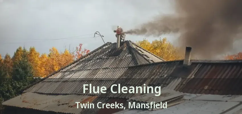 Flue Cleaning Twin Creeks, Mansfield - TX