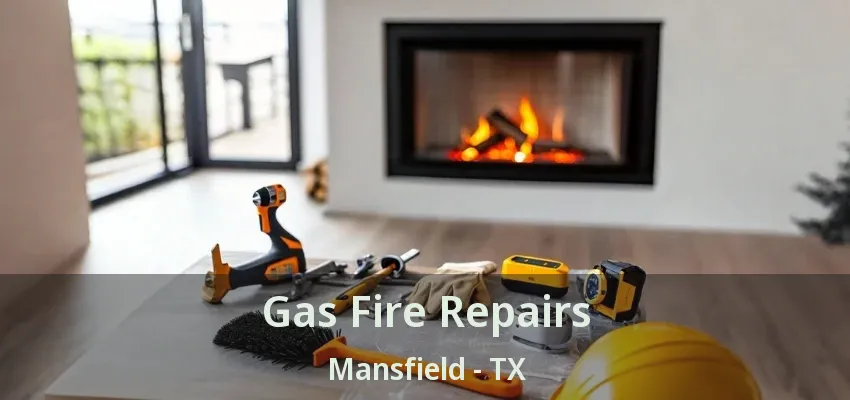 Gas Fire Repairs Mansfield - TX