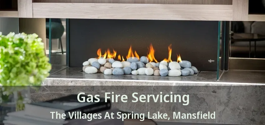 Gas Fire Servicing The Villages At Spring Lake, Mansfield - TX