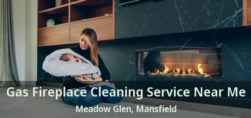 Gas Fireplace Cleaning Service Near Me Meadow Glen, Mansfield - TX