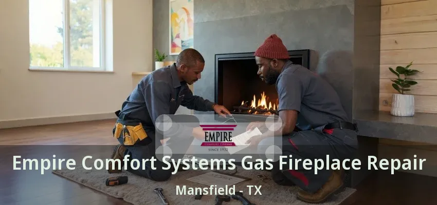 Empire Comfort Systems Gas Fireplace Repair Mansfield - TX