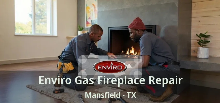 Enviro Gas Fireplace Repair Mansfield - TX