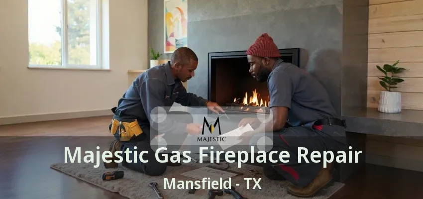 Majestic Gas Fireplace Repair Mansfield - TX