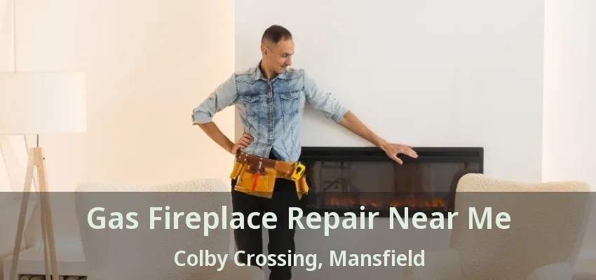 Gas Fireplace Repair Near Me Colby Crossing, Mansfield - TX