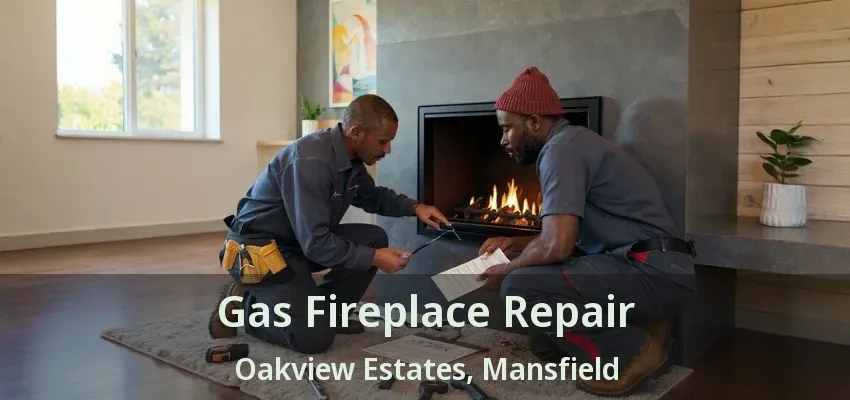 Gas Fireplace Repair Oakview Estates, Mansfield - TX