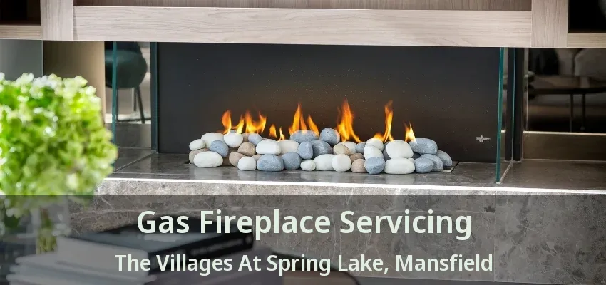 Gas Fireplace Servicing The Villages At Spring Lake, Mansfield - TX