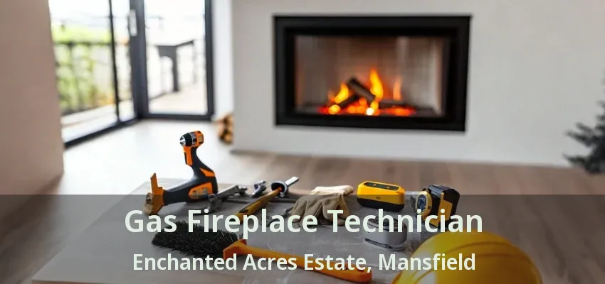 Gas Fireplace Technician Enchanted Acres Estate, Mansfield - TX