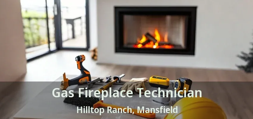 Gas Fireplace Technician Hilltop Ranch, Mansfield - TX