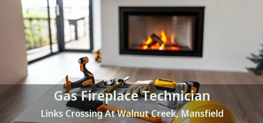 Gas Fireplace Technician Links Crossing At Walnut Creek, Mansfield - TX