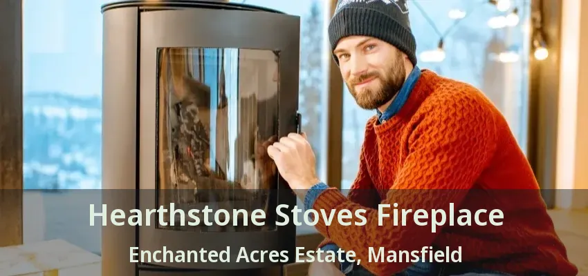 Hearthstone Stoves Fireplace Enchanted Acres Estate, Mansfield - TX