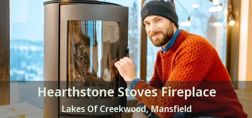 Hearthstone Stoves Fireplace Lakes Of Creekwood, Mansfield - TX