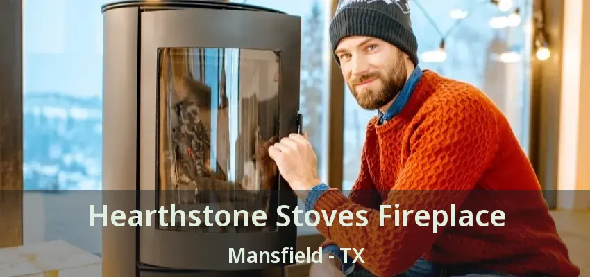 Hearthstone Stoves Fireplace Mansfield - TX