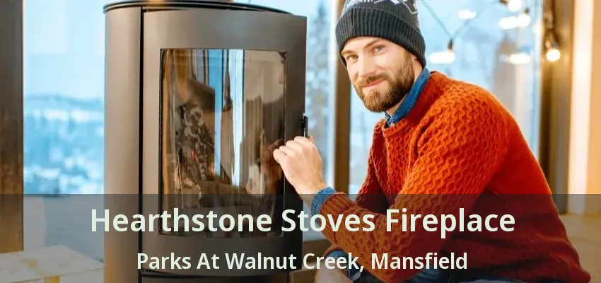 Hearthstone Stoves Fireplace Parks At Walnut Creek, Mansfield - TX