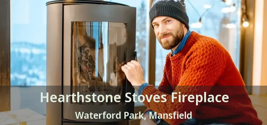 Hearthstone Stoves Fireplace Waterford Park, Mansfield - TX