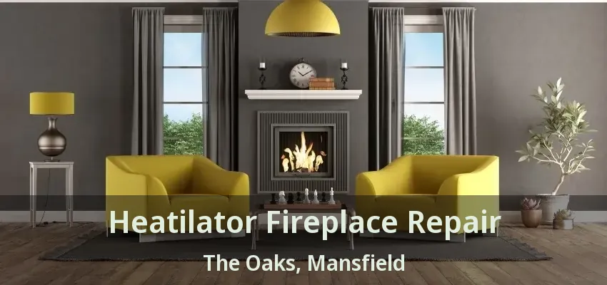 Heatilator Fireplace Repair The Oaks, Mansfield - TX