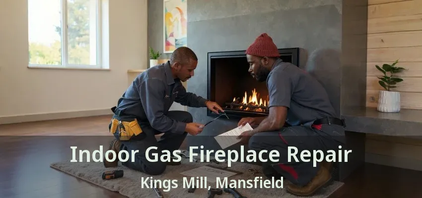 Indoor Gas Fireplace Repair Kings Mill, Mansfield - TX